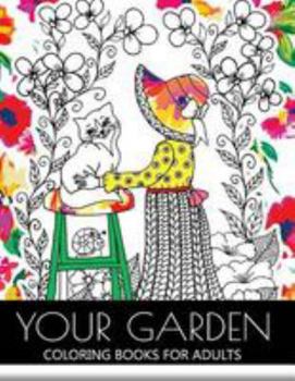 Paperback Your Garden Coloring Book for Adult: Adult Coloring Book: Coloring your Flower and Tree with Animals Book