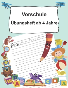 Paperback Vorschule Übungsheft ab 4 Jahre: Buchstaben schreiben lernen ab dem Kindergarten [German] Book