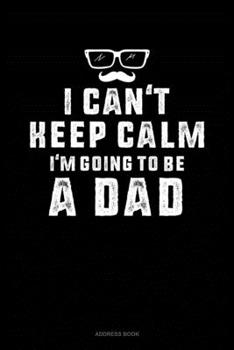 Paperback I Can't Keep Calm I'm Going To Be A Dad: Address Book