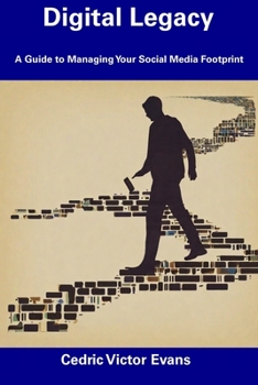 Digital Legacy: A Guide to Managing Your Social Media Footprint