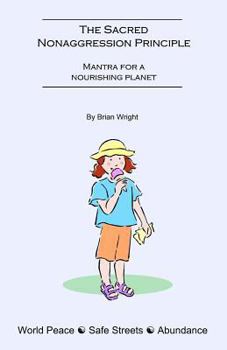 Paperback The Sacred Nonaggression Principle: Mantra for a nourishing planet Book