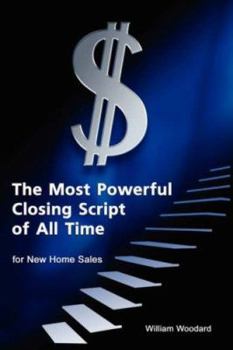 Paperback The Most Powerful Closing Script of All Time for New Home Sales Book