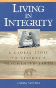 Paperback Living in Integrity: A Global Ethic to Restore a Fragmented Earth Book