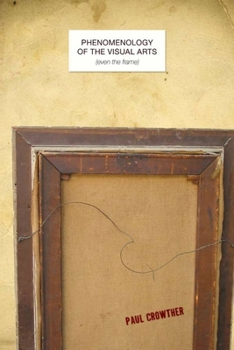 Hardcover Phenomenology of the Visual Arts (Even the Frame) Book