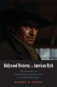 Hardcover Hollywood Westerns and American Myth: The Importance of Howard Hawks and John Ford for Political Philosophy Book