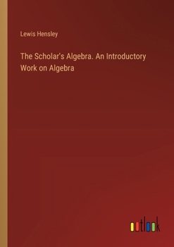 Paperback The Scholar's Algebra. An Introductory Work on Algebra Book