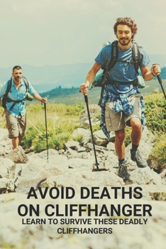 Paperback Avoid Deaths On Cliffhanger: Learn To Survive These Deadly Cliffhangers: Story About People Finding Survival With Deadly Cliffhangers Book