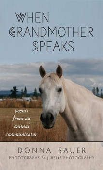 Hardcover When Grandmother Speaks: poems from an animal communicator Book