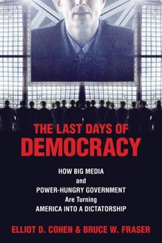 Paperback The Last Days of Democracy: How Big Media and Power-hungry Government Are Turning America into a Dictatorship Book