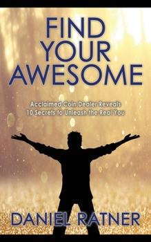 Paperback Find Your Awesome: Acclaimed coin dealer reveals 10 secrets to unleash the real you Book