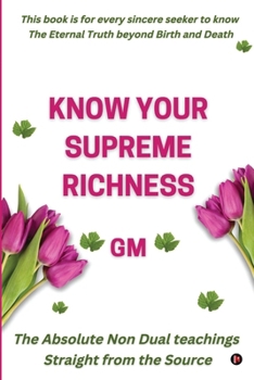 Paperback Know Your Supreme Richness: The Absolute Non-Dual teachings Straight from the Source Book