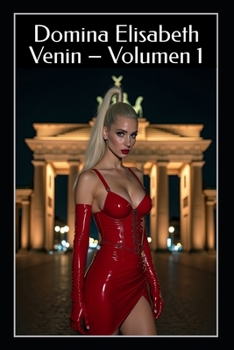 Paperback Domina Elisabeth Venin - Volumen 1: Satén, Shock y Obediencia: Rituales FemDom BDSM de Fetiche de Látex, Humillación y Control Total [Spanish] Book