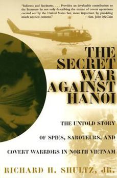 Paperback The Secret War Against Hanoi: The Untold Story of Spies, Saboteurs, and Covert Warriors in North Vietnam Book