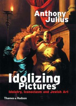 Paperback Idolizing Pictures: Idolatry, Iconoclasm, and Jewish Art Book