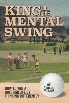 Paperback King of the Mental Golf Swing: How to Win at Golf and Life by Thinking Differently Book