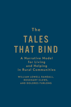 Hardcover The Tales That Bind: A Narrative Model for Living and Helping in Rural Communities Book