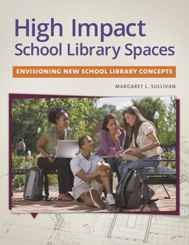 Paperback High Impact School Library Spaces: Envisioning New School Library Concepts Book