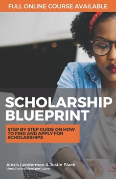 Paperback The Scholarship Blueprint: Step-By-Step Guide on How to Find and Apply for Scholarships Book