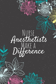 Paperback Nurse Anesthetists Make A Difference: Nurse Anesthetist Gifts, Nurse Journal, Nurses Appreciation Gifts, Gifts for Nurses Book