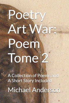 Poetry Art War: Poem Tome 2: A Collection of Poems and A Short Story Included