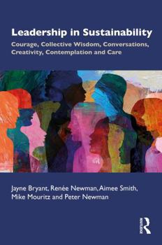 Paperback Leadership in Sustainability: Courage, Collective Wisdom, Conversations, Creativity, Contemplation and Care Book
