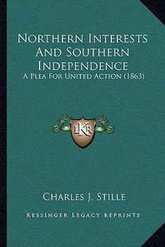 Paperback Northern Interests And Southern Independence: A Plea For United Action (1863) Book
