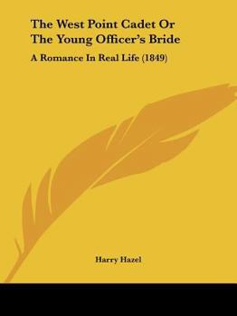 Paperback The West Point Cadet Or The Young Officer's Bride: A Romance In Real Life (1849) Book