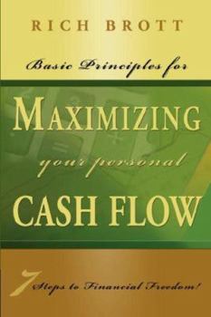 Paperback Basic Principles for Maximizing Your Cash Flow - 7 Steps to Financial Freedom! Book