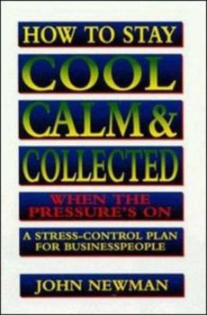 Paperback How to Stay Cool, Calm & Collected When the Pressure's on: A Stress-Control Plan for Business People Book
