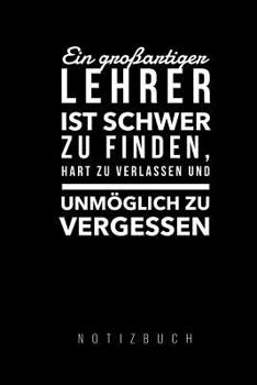 Paperback Ein Grossartiger Lehrer Ist Schwer Zu Finden, Hart Zu Verlassen Und Unmöglich Zu Vergessen Notizbuch: A5 Notizbuch kariert als Geschenk für Lehrer - A [German] Book