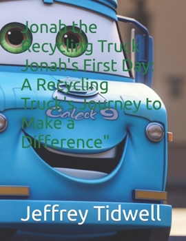 Paperback Jonah the Recycling Truck Jonah's First Day: A Recycling Truck's Journey to Make a Difference" Book