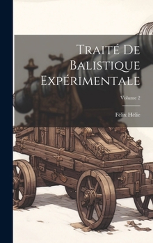 Hardcover Traité De Balistique Expérimentale; Volume 2 [French] Book