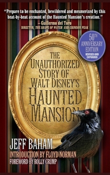 Hardcover The Unauthorized Story of Walt Disney's Haunted Mansion: 50th Anniversary Edition, Revised and Expanded Book