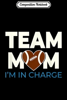 Paperback Composition Notebook: Team mom Rugby I'm in charge for mother's day gift Journal/Notebook Blank Lined Ruled 6x9 100 Pages Book