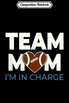Composition Notebook: Team mom Rugby I'm in charge for mother's day gift  Journal/Notebook Blank Lined Ruled 6x9 100 Pages