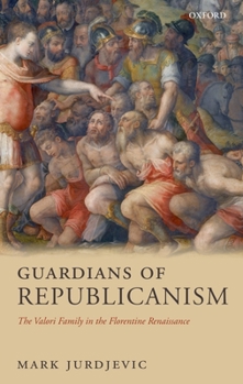 Hardcover Guardians of Republicanism: The Valori Family in the Florentine Renaissance Book