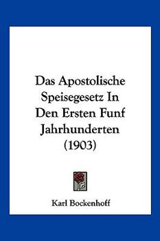 Paperback Das Apostolische Speisegesetz In Den Ersten Funf Jahrhunderten (1903) [German] Book