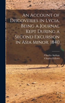 Hardcover An Account of Discoveries in Lycia, Being a Journal Kept During a Second Excursion in Asia Minor. 1840 Book