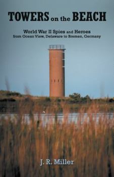 Paperback Towers on the Beach: World War Ii Spies and Heroes from Ocean View, Delaware to Bremen, Germany Book