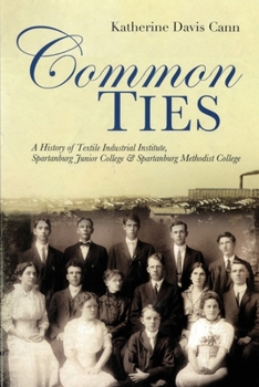 Paperback Common Ties: A History of Textile Industrial Institute, Spartanburg Junior College & Spartanburg Methodist College Book