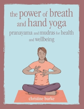 Hardcover The Power of Breath and Hand Yoga: Pranayama and Mudras for Health and Well-Being Book