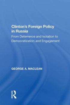 Paperback Clinton's Foreign Policy in Russia: From Deterrence and Isolation to Democratization and Engagement Book