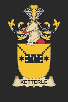Paperback Ketterle: Ketterle Coat of Arms and Family Crest Notebook Journal (6 x 9 - 100 pages) Book
