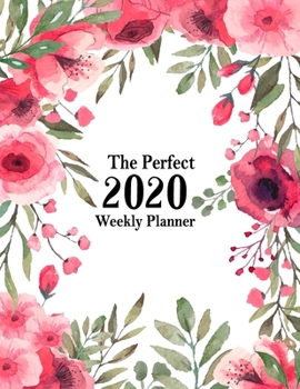 The Perfect 2020 Weekly Planner: Jan 1, 2020 to Dec 31, 2020 Weekly Planner with a Yearly Calendar View - Full Daily Notes Sections + Weekly Goals - The Best Gift For Adults and Kids