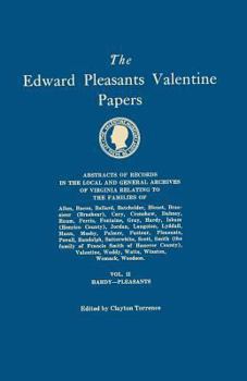 The Edward Pleasants Valentine Papers. Abstracts of the Records of the Local and General Archives of Virginia. in Four Volumes. Volume IV: Families of Valentine and Smith; Genealogical Tables; Biograp