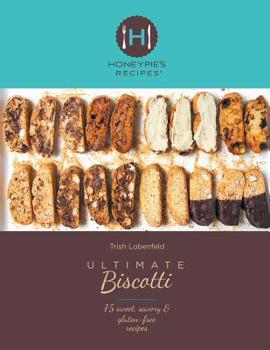 Paperback Ultimate Biscotti: 75 Sweet, Savory & Gluten-Free Recipes Book