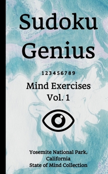 Sudoku Genius Mind Exercises Volume 1: Yosemite National Park, California State of Mind Collection