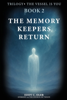 The Memory Keepers Return: Transmissions from the Oversoul and the Council of Twelve (The Vessel Is You)