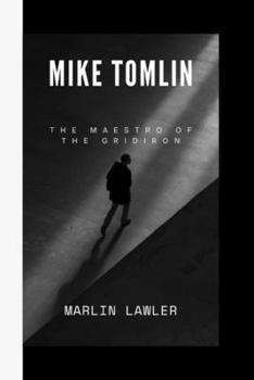 Paperback Mike Tomlin: The Maestro of The Gridiron Book