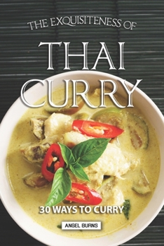 Paperback The Exquisiteness of Thai Curry: 30 Ways to Curry Book